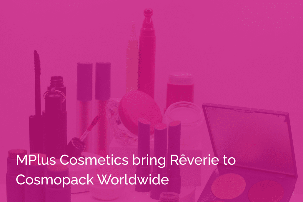 MPlus Cosmetics bring Reverie to Cosmopack Worldwide