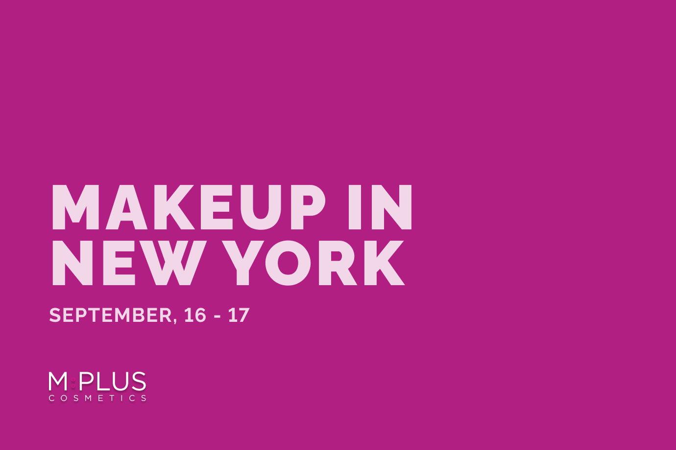 Light text on fuchsia background: MakeUp in New York, Sept 16–17, MPLUS logo