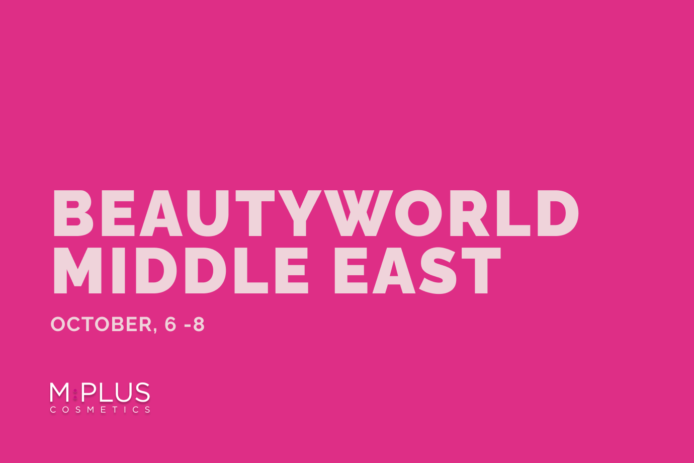 Light text on pink background: Beautyworld Midde East, Oct 6–8, MPLUS logo