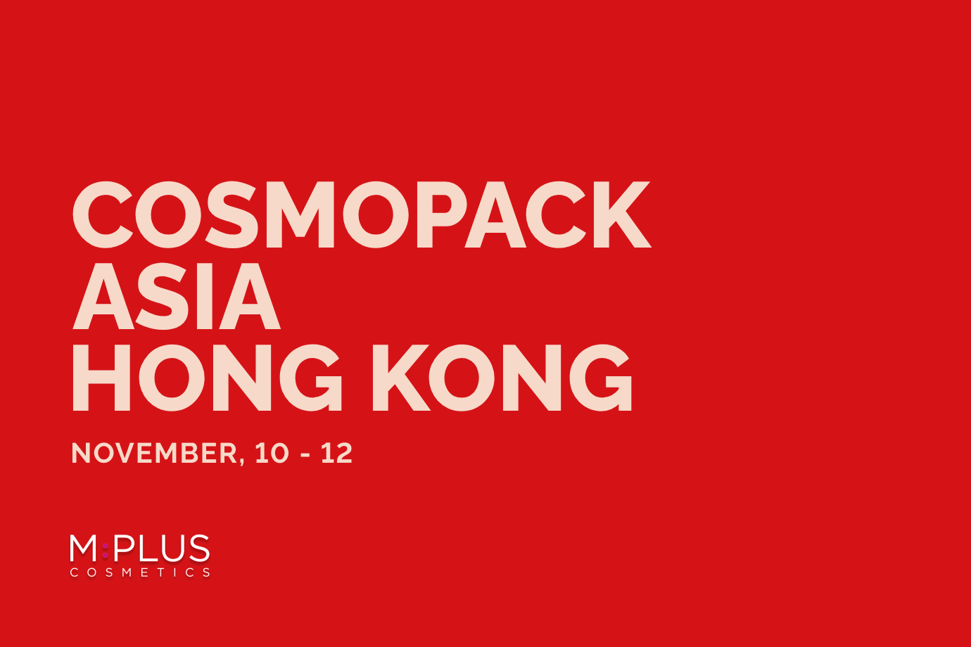 Light text on red background: Cosmopack Asia Hong Kong, Nov 10–12, MPLUS logo